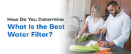 How Do You Determine What Is the Best Water Filter?