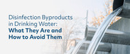 Disinfection Byproducts in Drinking Water – What They Are and How to Avoid Them