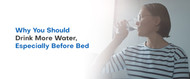 Why You Should Drink More Water, Especially Before Bed