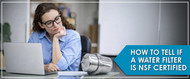 How to Tell If a Water Filter Is NSF Certified