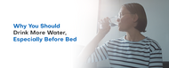 Why You Should Drink More Water, Especially Before Bed