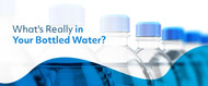 What's Really in Your Bottled Water?
