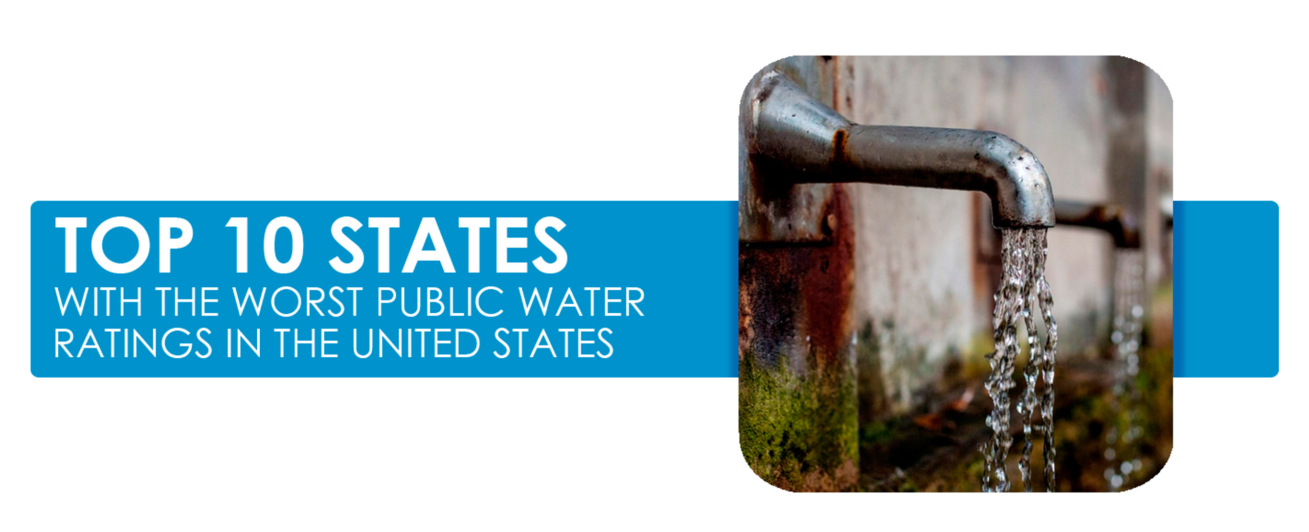 Top 10 States With the Worst Public Tap Water in the United States