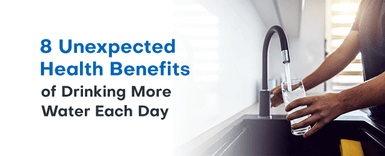 8 Unexpected Health Benefits of Drinking More Water Each Day 8 Unexpected Health Benefits of Drinking More Water Each Day