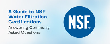 A Guide to NSF Water Filtration Certifications: Answering Commonly Asked Questions