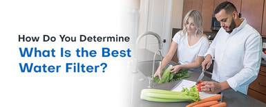 How Do You Determine What Is the Best Water Filter?