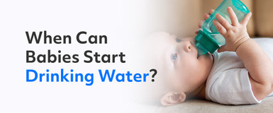 When Can Babies Start Drinking Water?