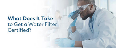What Does It Take to Get a Water Filter Certified? 