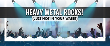 Keep the Heavy Metal on Stage, Not in Your Drinking Water