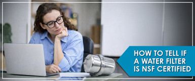 How to Tell If a Water Filter Is NSF Certified and Actually Works