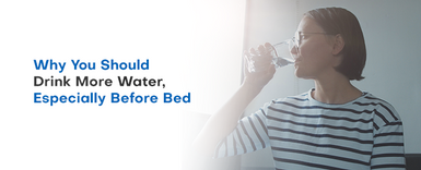Why You Should Drink More Water, Especially Before Bed