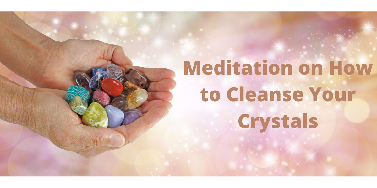 Meditation on how to cleanse crystals 