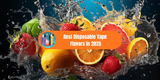 From Blue Razz to Mocha: Best Disposable Vape Flavors in 2025