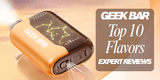Top 10 Geek Bar Flavors Of 2025 Reviewed