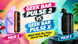 Geek Bar Pulse 2 vs Geek Bar Pulse X — Which Geek Bar Pulse Should You Buy?