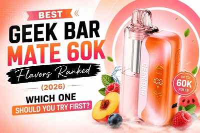 Best Geek Bar Mate 60K Flavors Ranked (2026) — Which One Should You Try First?