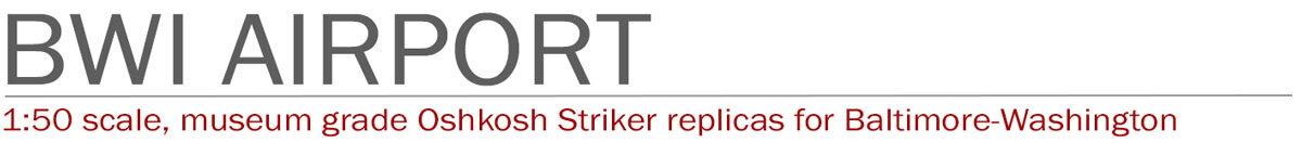 1:50 scale models of Baltimore Washington Airport Oshkosh Strikers by Fire Replicas