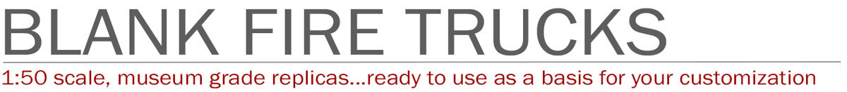 1:50 scale blank fire trucks by Fire Replicas