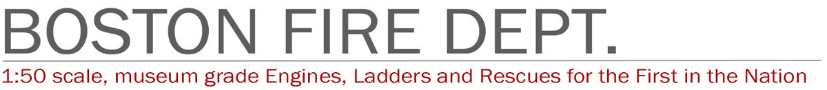 1:50 scale Boston Fire Department models by Fire Replicas