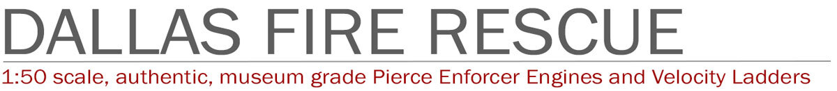 Dallas Fire Rescue 1:50 scale models by Fire Replicas