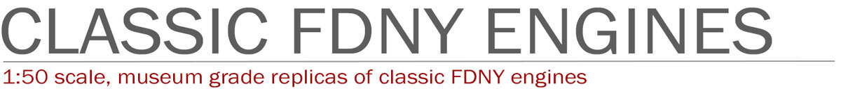 1:50 scale, museum grade replicas of classic FDNY fire engines by Fire Replicas