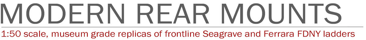 1:50 scale, museum grade replicas of modern FDNY ladders by Fire Replicas