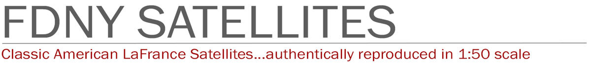 1:50 scale, museum grade replicas of FDNY Satellites by Fire Replicas