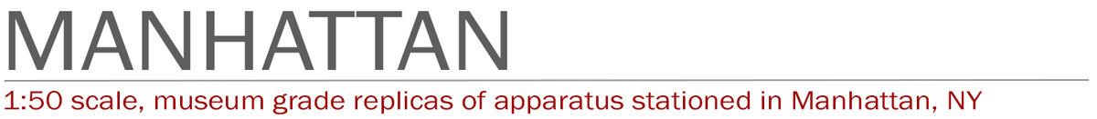 1:50 scale, museum grade replicas of FDNY fire apparatus in Manhattan by Fire Replicas