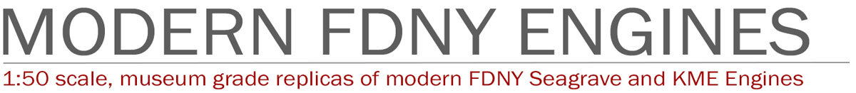 1:50 scale, museum grade replicas of modern FDNY fire engines by Fire Replicas