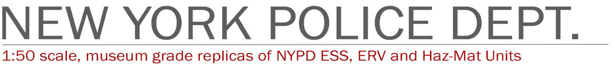 1:50 scale models of NYPD ESS, ERV and Haz-mat units by Fire Replicas