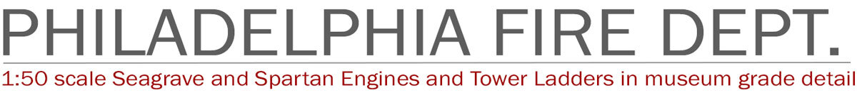 Philadelphia Fire Department 1:50 scale models by Fire Replicas