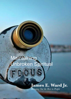 MAINTAINING UNBROKEN SPIRITUAL FOCUS