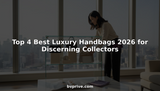 Top 4 Best Luxury Handbags 2026 for Discerning Collectors