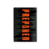 Prepared: A Manual for Surviving Worst Case Scenarios by Mike Glover