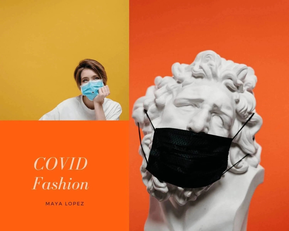 COVID Fashion Moments By Maya Lopez COVID Fashion Moments By Maya Lopez