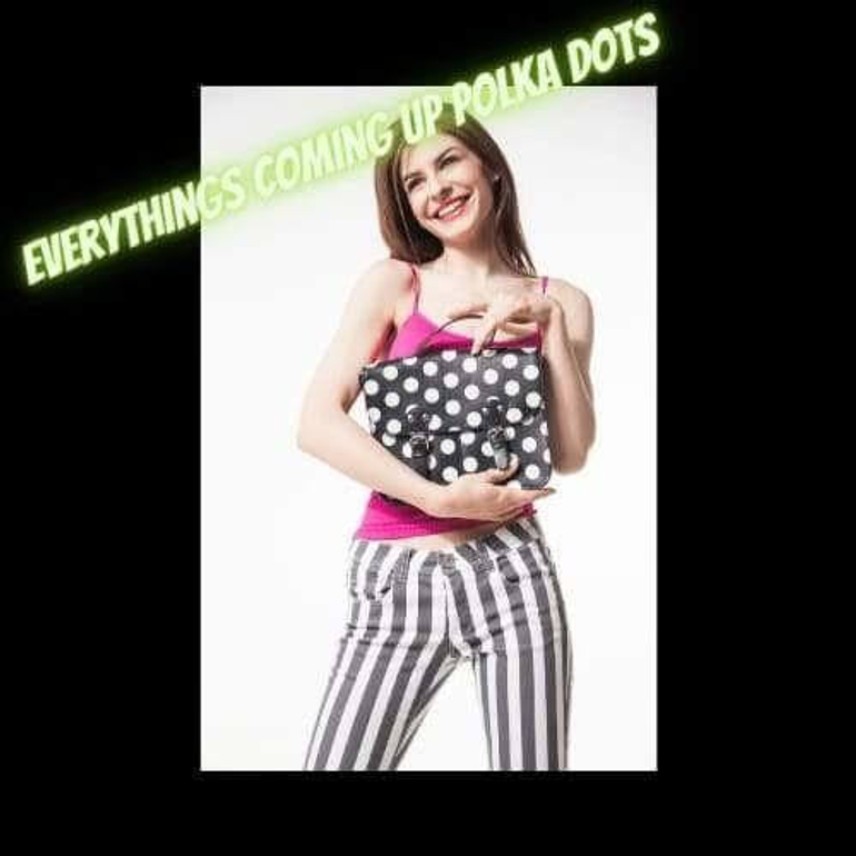Everything's Coming Up Polka Dots Everything's Coming Up Polka Dots