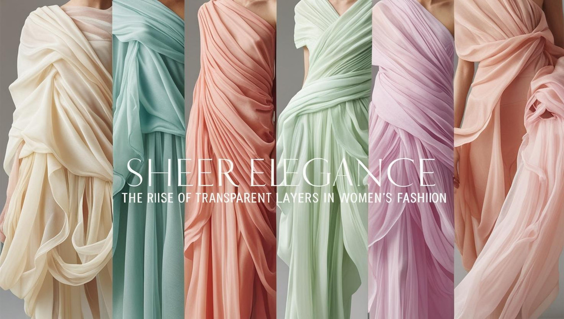 Sheer Elegance: The Rise of Transparent Layers