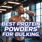 The Best Protein Powders For Bulking