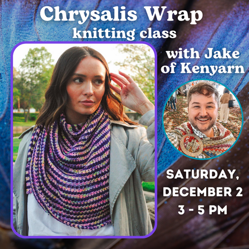 Chrysalis Wrap knitting class with Jake Kenyon of Kenyarn, Saturday, December 2, 3-5pm