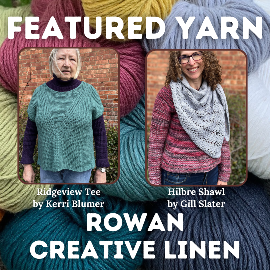 Featured Yarn Rowan Creative Linen, 10% off this month! Samples shown: Ridgeview Tee by Kerri Blumer, Hilbre Shawl by Gill Slater