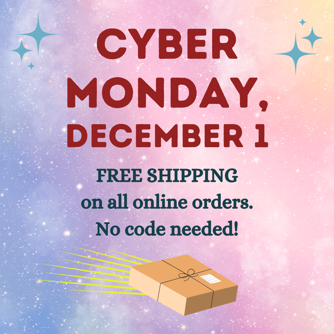 Cyber Monday, December 1 -- FREE SHIPPING on all online orders. No code needed!