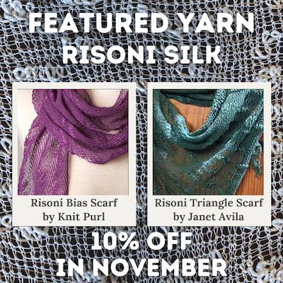 Featured Yarn Risoni Silk, 10% off in November! Samples shown: Risoni Bias Scarf by Knit Purl, Risoni Triangle Scarf by Janet Avila