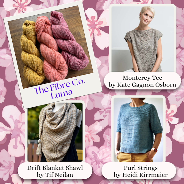 The Fibre Co. Luma, pictured in various colors. Samples shown are: Monterey Tee by Kate Gagnon Osborn, Drift Blanket Shawl by Tif Neilan, Purl Strings by Heidi Kirrmaier