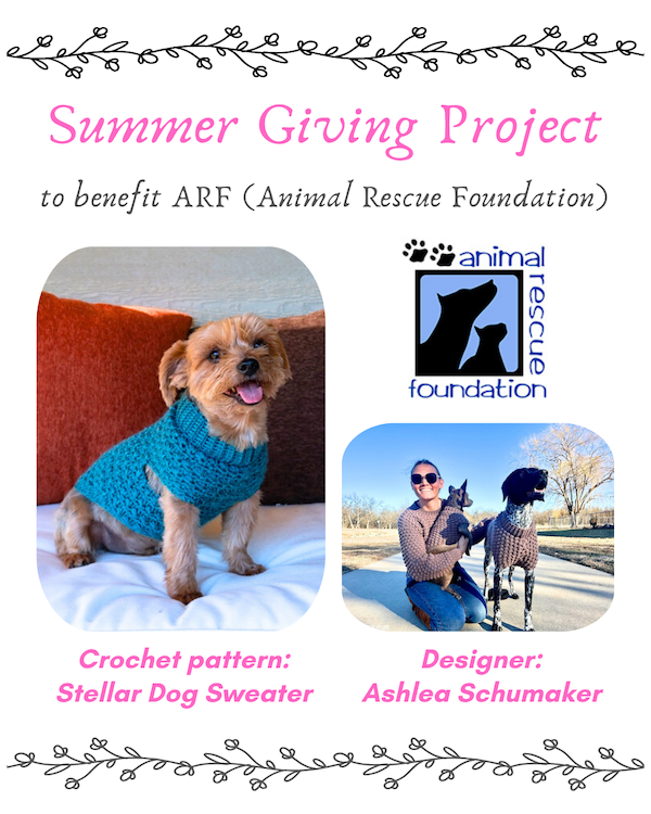 Summer 2025 Giving Project, to benefit ARF (Animal Rescue Foundation)! Crochet pattern: Stellar Dog Sweater by Ashlea Schumaker. Pictures show a dog wearing the Stellar Dog Sweater, the ARF logo, and designer Ashlea Schumaker with her dogs, wearing matching sweaters
