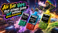 What is an Air Bar Vape? Your Ultimate Guide to the Best Disposable Vaping Experience