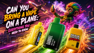 Can You Bring a Vape on a Plane: Everything You Need to Know
