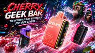 Cherry Geek Bar: The Ultimate Flavor Experience for Vape Lovers