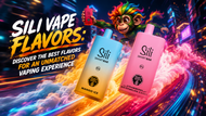 Sili Vape Flavors: Discover the Best Flavors for an Unmatched Vaping Experience