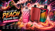 The Allure of Peach Disposable Vapes: Sweet and Refreshing