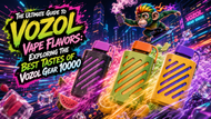 The Ultimate Guide to Vozol Vape Flavors: Exploring the Best Tastes of Vozol Gear 10000